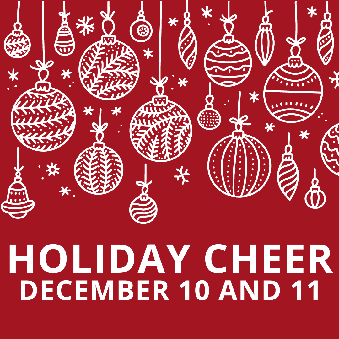 HOLIDAY CHEER - December 10 and 11