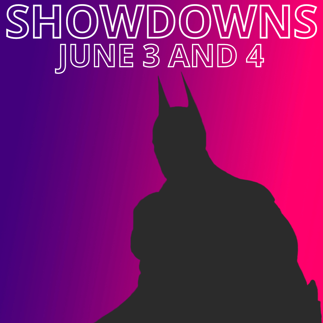 SHOWDOWNS - June 3 and 4
